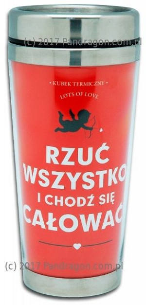 Kubek Termiczny - Rzuć Wszystko I Chodź Się Całować
