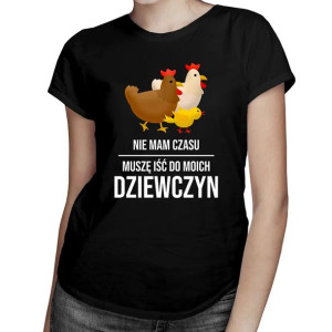 Nie mam czasu, muszę iść do moich dziewczyn koszulka z kurami