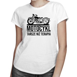 Motocykl tańsze niż terapia koszulka motocyklistki