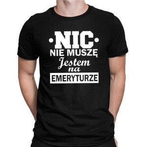 Koszulka męska NIC NIE MUSZĘ JESTEM NA EMERYTURZE