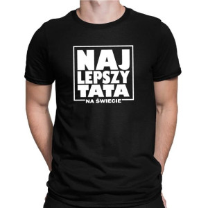 Koszulka dla taty NAJLEPSZY TATA NA ŚWIECIE