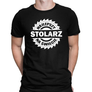 Koszulka dla STOLARZA najlepszy STOLARZ na świecie
