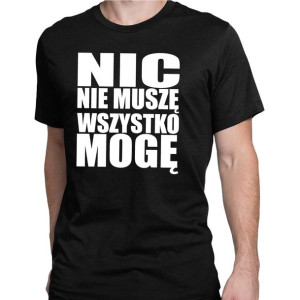 Koszulka męska NIC NIE MUSZĘ WSZYSTKO MOGĘ