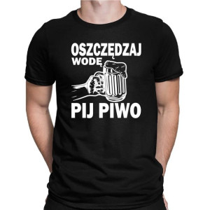 Koszulka męska OSZCZĘDZAJ WODĘ, PIJ PIWO