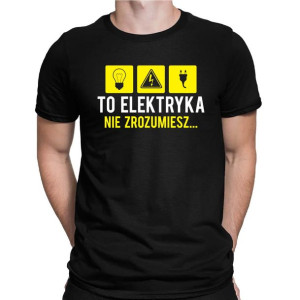 Koszulka męska TO ELEKTRYKA, NIE ZROZUMIESZ...