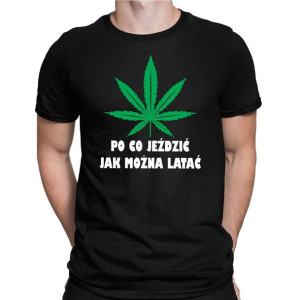 Koszulka męska PO CO JEŹDZIĆ JAK MOŻNA LATAĆ śmieszny t-shirt na prezent