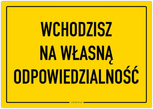 Wchodzisz na własną odpowiedzialność – tabliczka