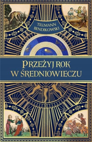 Przeżyj rok w średniowieczu Tillmann Bendikowski