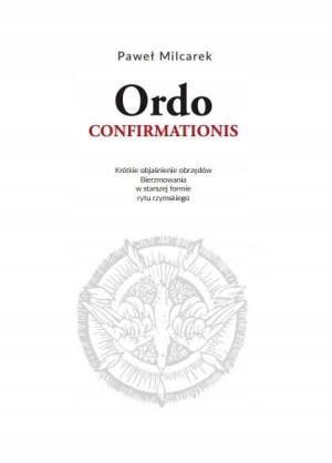 Ordo Confirmationis. Objaśnienie obrzędów...
