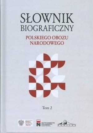 Słownik biograficzny polskiego obozu narod. T.2