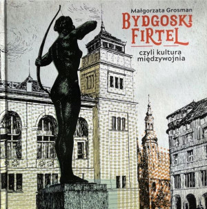 Bydgoski firtel, czyli kultura międzywojnia