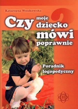 Czy moje dziecko mówi poprawnie. Poradnik...