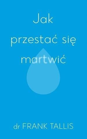 Jak przestać się martwić
