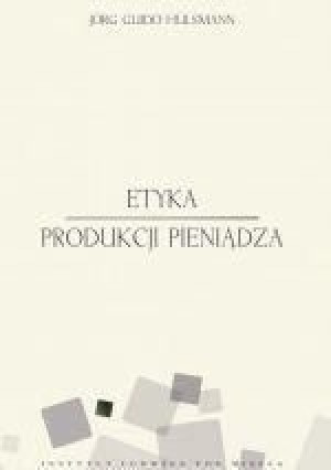 Etyka produkcji pieniądza Jorg Guido Hulsmann