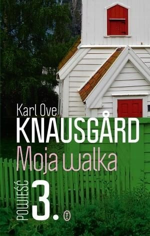 Moja walka T.3 Karl Ove Knausgard