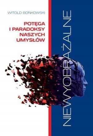 Niewyobrażalne. Potega i paradoksy naszych umysłów