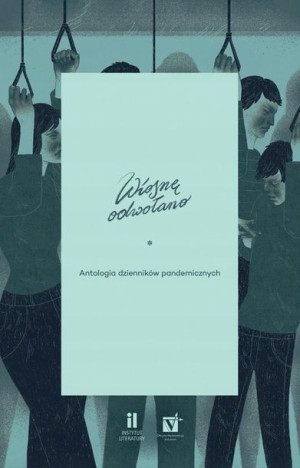 Wiosnę odwołano Antologia dzienników pandemicznych