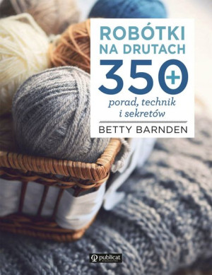 Książka Robótki na drutach. 350 porad, technik ...