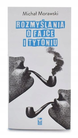 Rozmyślania o Fajce i Tytoniu - Michał Morawski