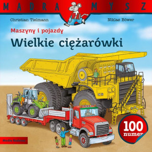 Mądra Mysz.Maszyny i pojazdy. Wielkie ciężarówki