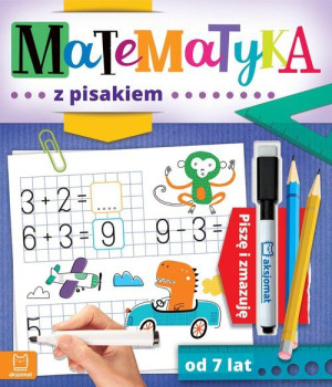 Matematyka z pisakiem. Piszę i zmazuję (od 7 lat)