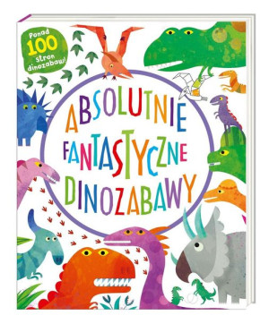 Nasza księgarnia NASZA KSIEGARNIA Absolutnie fantastyczne dinozau