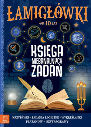 Łamigłówki. Księga niebanalnych zadań. 10 +