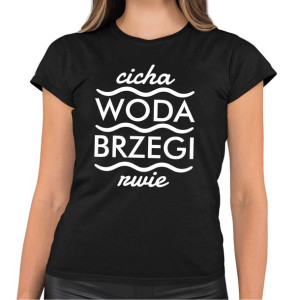 Koszulka damska CICHA WODA BRZEGI RWIE na prezent