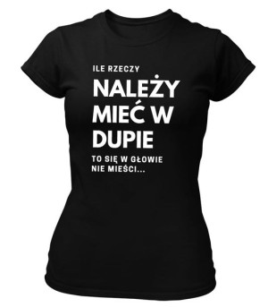 Koszulka damska ILE RZECZY NALEŻY MIEĆ W D... śmieszny napis