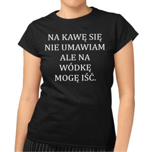 Koszulka damska NA KAWĘ SIĘ NIE UMAWIAM śmieszny napis