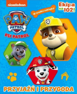 Książka Psi Patrol Ekipa na 102 Przyjaźń i przygod