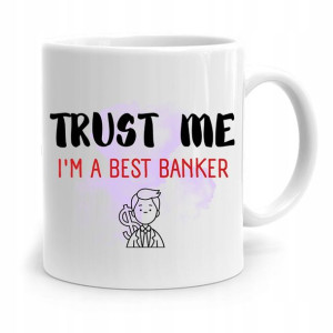 Dla Bankiera Kubek Na Prezent Trust Me Im A Best