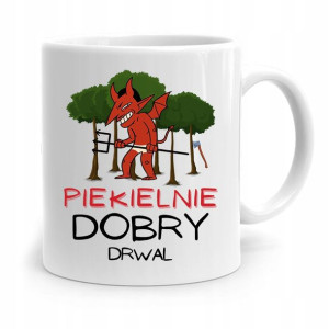 Dla Drwala Kubek Na Prezent Piekielnie Dobry Drwal