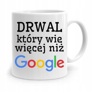 Dla Drwala Kubek Na Prezent Wie Więcej Niż Google