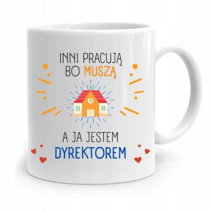 Dla Dyrektora Kubek Inni Pracują Bo Muszą Prezent