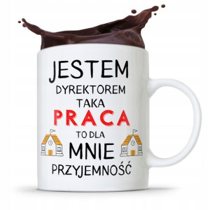 Dla Dyrektora Kubek Taka Praca To Przyjemność