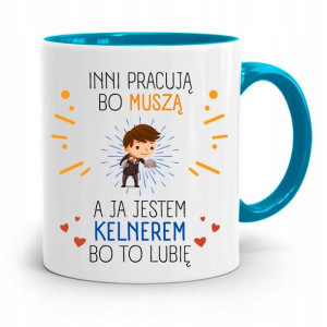 Dla Kelnera Kubek Błękitny Inni Pracują Bo Muszą