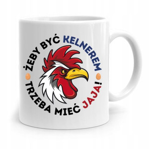 Dla Kelnera Kubek Na Prezent Trzeba Mieć Jaja!