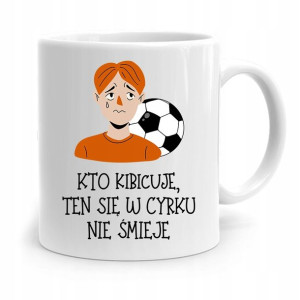 Dla Kibcia Kibola Fana Kubek W Cyrku Nie Śmieje