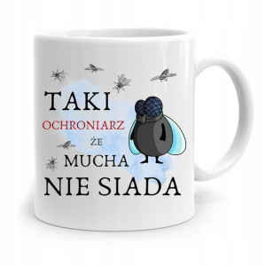 Dla Ochroniarza Stróża Kubek Mucha Nie Siada