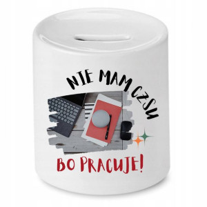 Dla Pracownika Skarbonka Nie Mam Czasu Bo Pracuje
