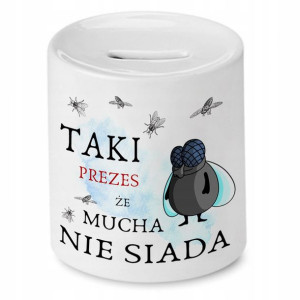 Dla Prezesa Viceprezes Skarbonka Mucha Nie Siada