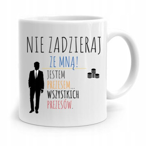 Dla Prezesa Viceprezesa Kubek Nie Zadzieraj Ze Mną