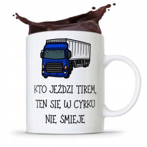 Dla Tirowca Kierowcy Kubek W Cyrku Się Nie Śmieje