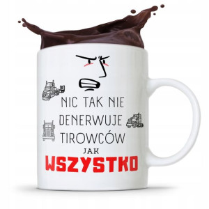 Dla Tirowca Kierowcy Kubek Wszystko Denerwuje