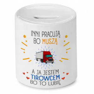 Dla Tirowca Kierowcy Skarbonka Jestem Tirowcem