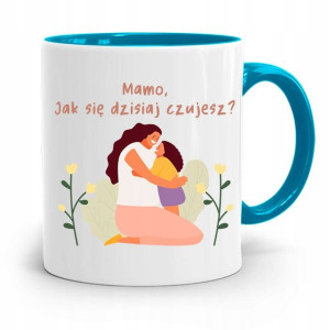 Kubek Błękitny Dla Mamy Jak Się Dzisiaj Czujesz