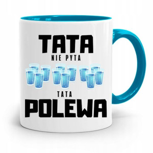 Kubek Błękitny Dla Taty Tata Nie Pyta Tata Polewa