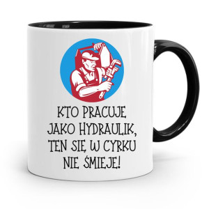 Kubek Czarny Prezent Dla Hydraulika W Cyrku Się