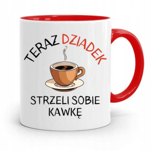 Kubek Czerwony Dziadka Teraz Dziadek Strzeli Kawkę